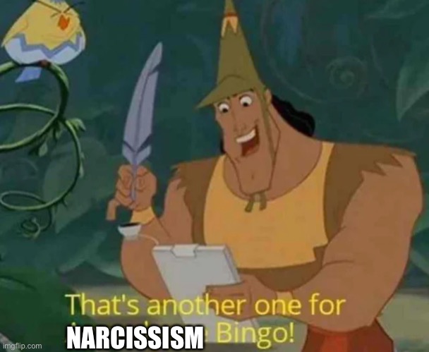 That's another one for Apocalypse Bingo! | NARCISSISM | image tagged in that's another one for apocalypse bingo | made w/ Imgflip meme maker