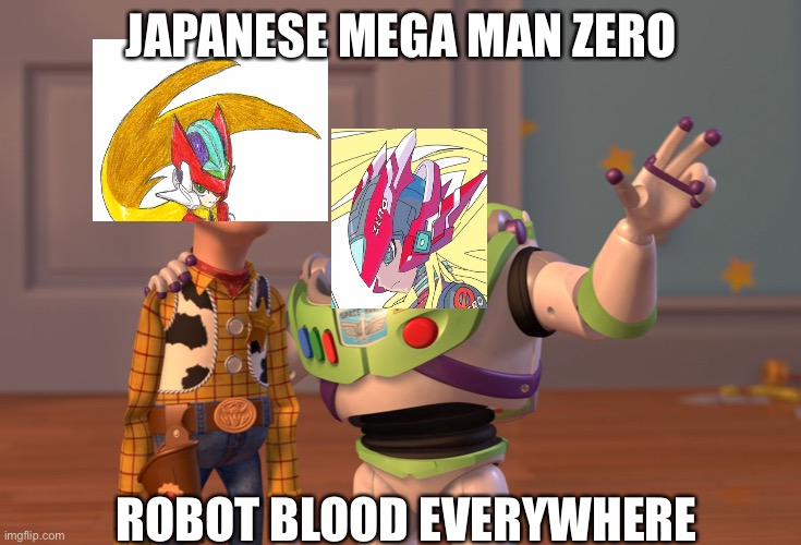 X, X Everywhere | JAPANESE MEGA MAN ZERO; ROBOT BLOOD EVERYWHERE | image tagged in memes,x x everywhere | made w/ Imgflip meme maker