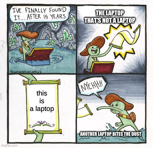 the laptop thats not a laptop | THE LAPTOP THAT'S NOT A LAPTOP; this is a laptop; ANOTHER LAPTOP BITES THE DUST | image tagged in memes,the scroll of truth | made w/ Imgflip meme maker