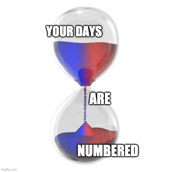 Republicans On Notice | YOUR DAYS; ARE; NUMBERED | image tagged in election 2020,republicans,nevertrump meme,nevertrump | made w/ Imgflip meme maker