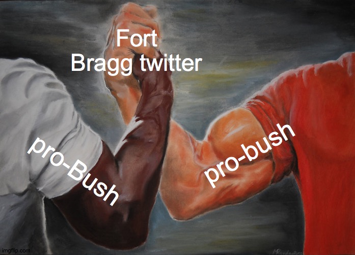 Epic Handshake Meme | Fort Bragg twitter; pro-bush; pro-Bush | image tagged in memes,epic handshake | made w/ Imgflip meme maker