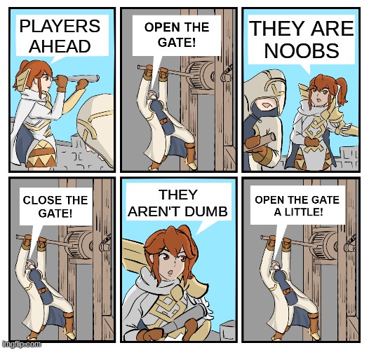 Smart Noobs | THEY ARE
NOOBS; PLAYERS 
AHEAD; THEY
AREN'T DUMB | image tagged in open the gate,smart,noob | made w/ Imgflip meme maker