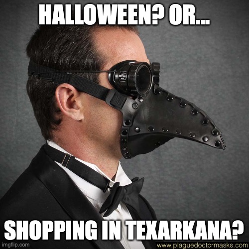 Shopping in the South | HALLOWEEN? OR... SHOPPING IN TEXARKANA? | image tagged in covid-19,halloween | made w/ Imgflip meme maker