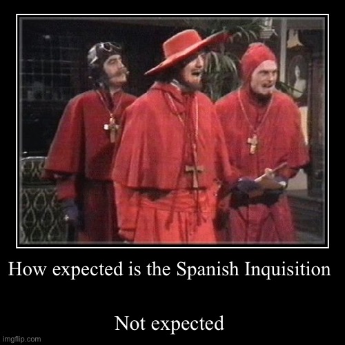 image tagged in funny,demotivationals,nobody expects the spanish inquisition monty python | made w/ Imgflip demotivational maker