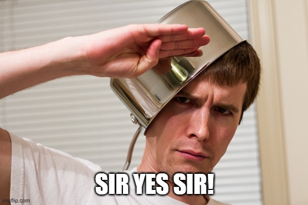 sir yes sir | SIR YES SIR! | image tagged in sir yes sir | made w/ Imgflip meme maker