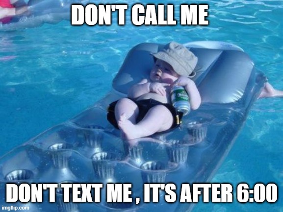 Fim De Semana | DON'T CALL ME; DON'T TEXT ME , IT'S AFTER 6:00 | image tagged in memes,fim de semana | made w/ Imgflip meme maker
