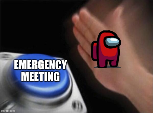 Blank Nut Button | EMERGENCY MEETING | image tagged in memes,blank nut button | made w/ Imgflip meme maker