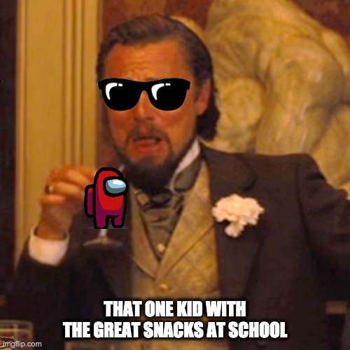 Laughing Leo Meme | THAT ONE KID WITH THE GREAT SNACKS AT SCHOOL | image tagged in memes,laughing leo | made w/ Imgflip meme maker