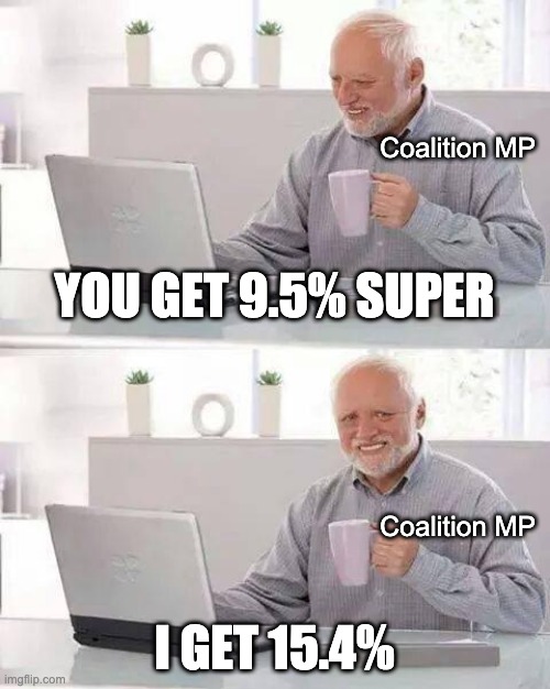 Hide the Pain Harold Meme | Coalition MP; YOU GET 9.5% SUPER; Coalition MP; I GET 15.4% | image tagged in memes,hide the pain harold,union | made w/ Imgflip meme maker