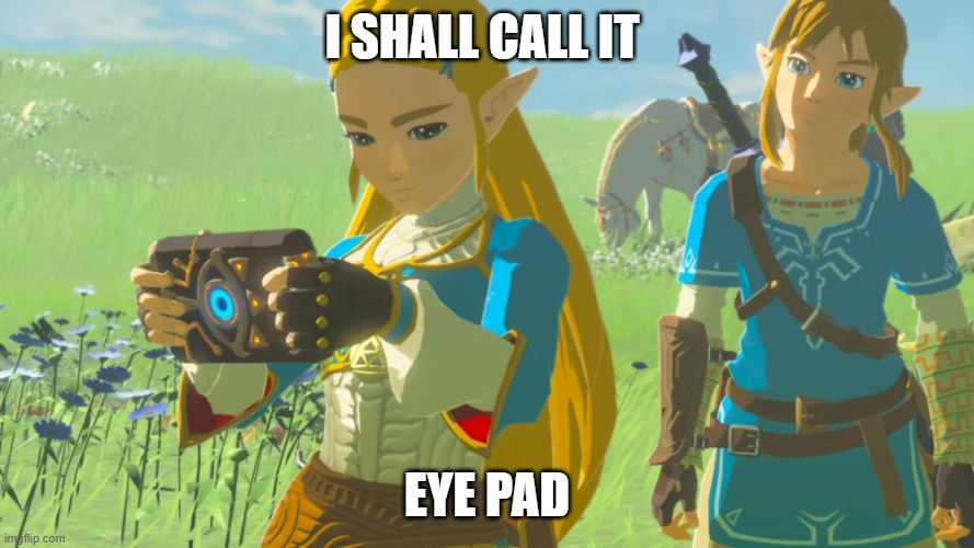 BOTW | I SHALL CALL IT; EYE PAD | image tagged in funny | made w/ Imgflip meme maker