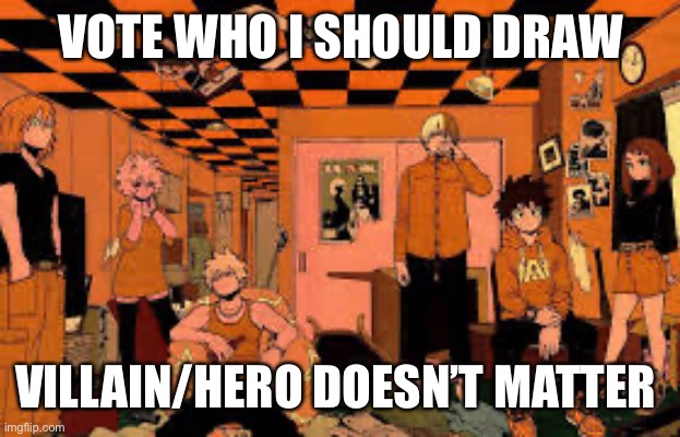 Who should I draw? | VOTE WHO I SHOULD DRAW; VILLAIN/HERO DOESN’T MATTER | image tagged in drawing,art,my hero academia,mha | made w/ Imgflip meme maker
