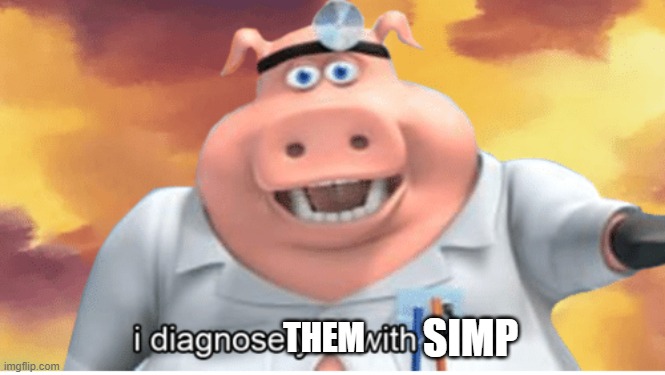 I diagnose you with dead | SIMP THEM | image tagged in i diagnose you with dead | made w/ Imgflip meme maker