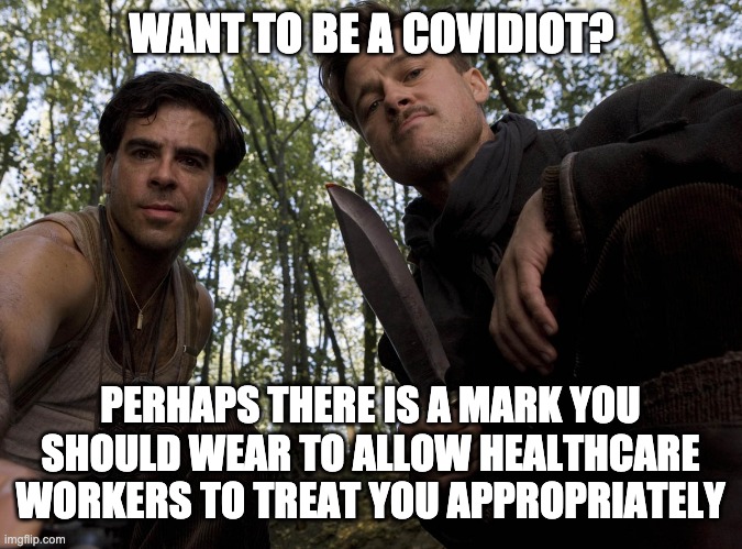 Maybe one of those Henna tattoos? | WANT TO BE A COVIDIOT? PERHAPS THERE IS A MARK YOU SHOULD WEAR TO ALLOW HEALTHCARE WORKERS TO TREAT YOU APPROPRIATELY | image tagged in brad pitt inglorious bastards knife nazi,trump,covid,election,covidiots | made w/ Imgflip meme maker