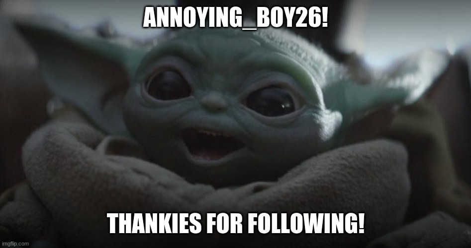 9th follower | ANNOYING_BOY26! THANKIES FOR FOLLOWING! | made w/ Imgflip meme maker