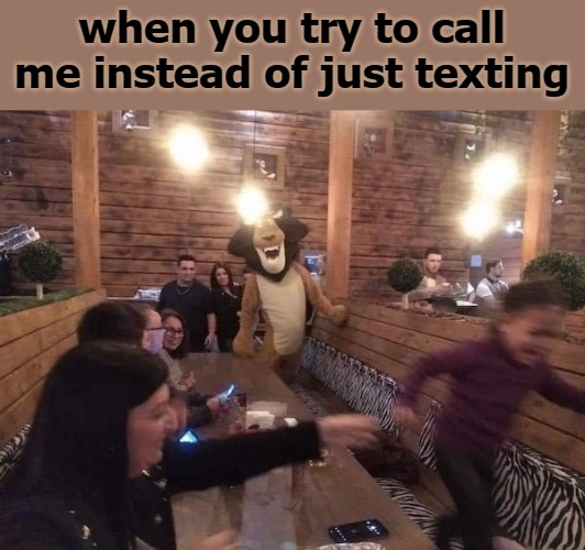  when you try to call me instead of just texting | image tagged in i just called | made w/ Imgflip meme maker
