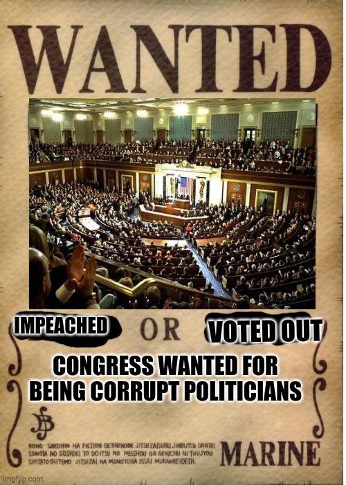 One piece wanted poster template | IMPEACHED; VOTED OUT; CONGRESS WANTED FOR BEING CORRUPT POLITICIANS | image tagged in one piece wanted poster template,congress,politics | made w/ Imgflip meme maker