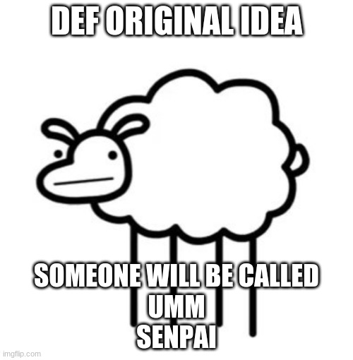 FOR ONLY 10 MINUETS, OK!!?!?!?!?!?! | DEF ORIGINAL IDEA; SOMEONE WILL BE CALLED

UMM

SENPAI | image tagged in swiftshwwp | made w/ Imgflip meme maker