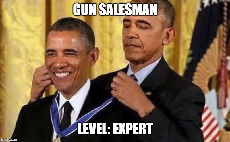 obama medal | GUN SALESMAN LEVEL: EXPERT | image tagged in obama medal | made w/ Imgflip meme maker