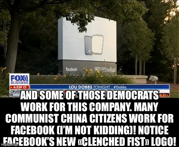 AND SOME OF THOSE DEMOCRATS WORK FOR THIS COMPANY. MANY COMMUNIST CHINA CITIZENS WORK FOR FACEBOOK (I’M NOT KIDDING)! NOTICE FACEBOOK’S NEW  | made w/ Imgflip meme maker
