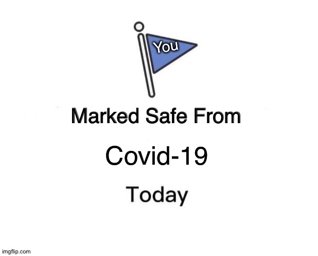 Covid news be like... | You; Covid-19 | image tagged in memes,marked safe from | made w/ Imgflip meme maker