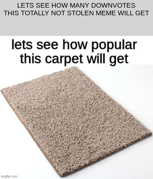 not stolen from justdoingitforfun | LETS SEE HOW MANY DOWNVOTES THIS TOTALLY NOT STOLEN MEME WILL GET | image tagged in downvote | made w/ Imgflip meme maker