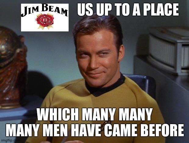 Kirk Smirk | US UP TO A PLACE WHICH MANY MANY MANY MEN HAVE CAME BEFORE | image tagged in kirk smirk | made w/ Imgflip meme maker