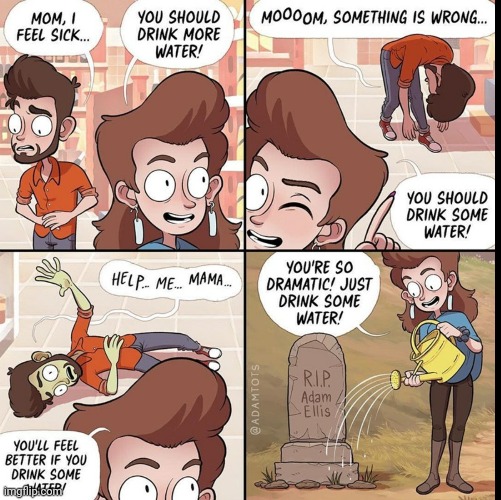 Drink some water | image tagged in comics/cartoons | made w/ Imgflip meme maker