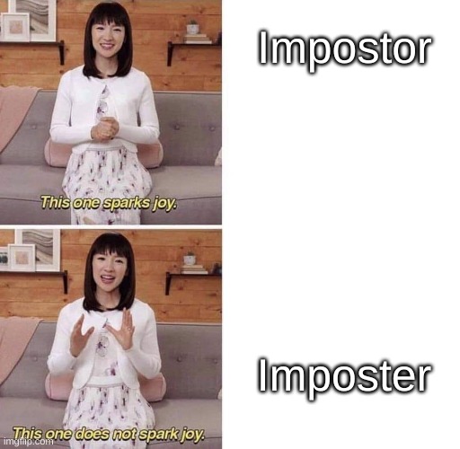 This one sparks joy | Impostor; Imposter | image tagged in this one sparks joy | made w/ Imgflip meme maker