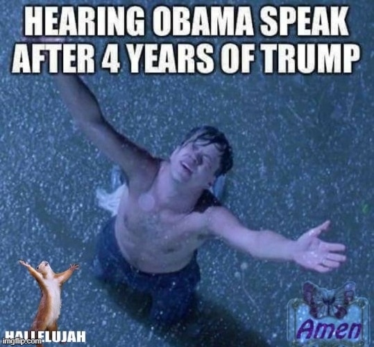 hallelujah, it's raining obama | image tagged in obama,trump,repost,election 2020,2020,2020 elections | made w/ Imgflip meme maker