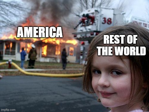 America is Burning | AMERICA; REST OF 
THE WORLD | image tagged in memes,disaster girl | made w/ Imgflip meme maker