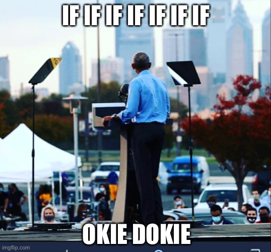 Great to be back in Philly! | IF IF IF IF IF IF IF; OKIE DOKIE | image tagged in obama,joe biden | made w/ Imgflip meme maker