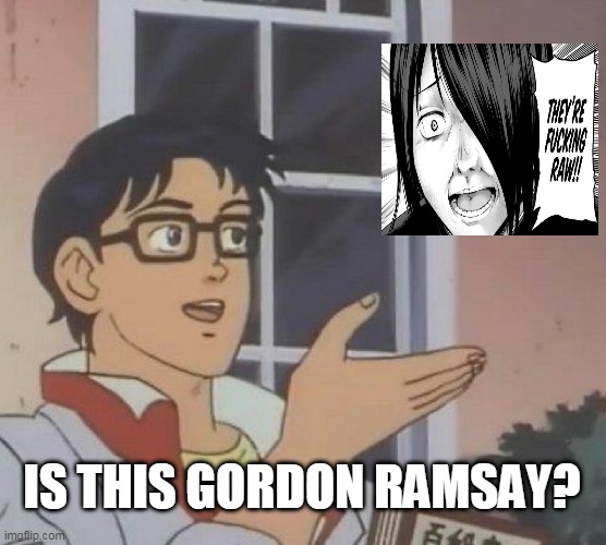 lol Ishigami | IS THIS GORDON RAMSAY? | image tagged in memes,is this a pigeon | made w/ Imgflip meme maker