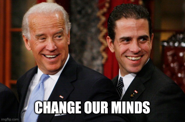 Hunter Biden Crack Head | CHANGE OUR MINDS | image tagged in hunter biden crack head | made w/ Imgflip meme maker