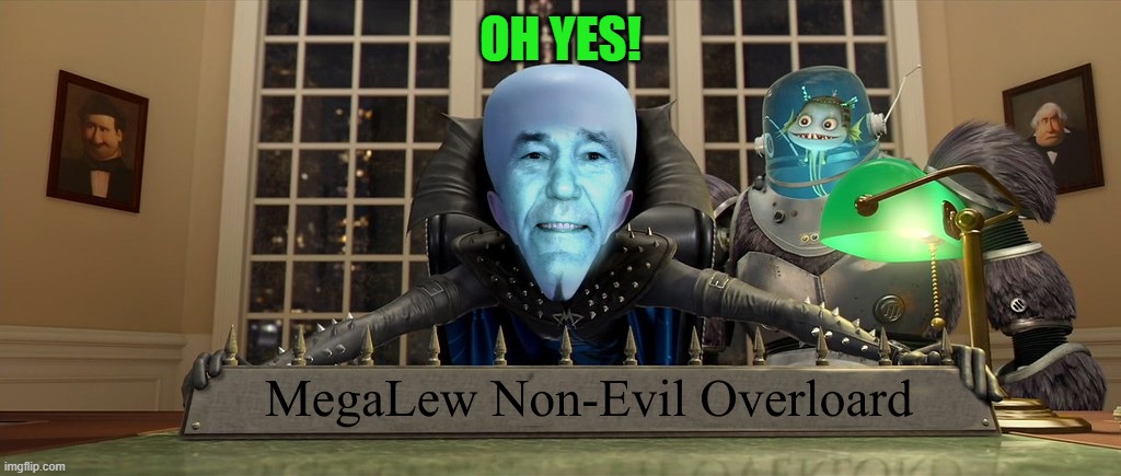 OH YES! | image tagged in mega lew | made w/ Imgflip meme maker