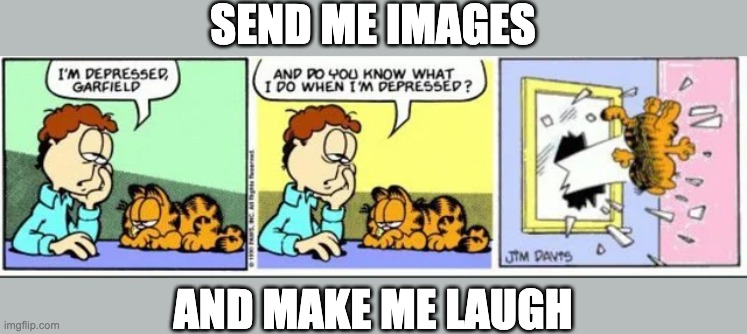 SEND ME IMAGES; AND MAKE ME LAUGH | made w/ Imgflip meme maker