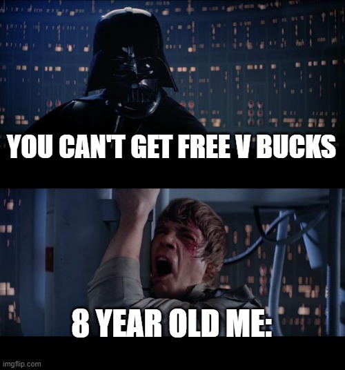 Star Wars No Meme | YOU CAN'T GET FREE V BUCKS; 8 YEAR OLD ME: | image tagged in memes,star wars no | made w/ Imgflip meme maker