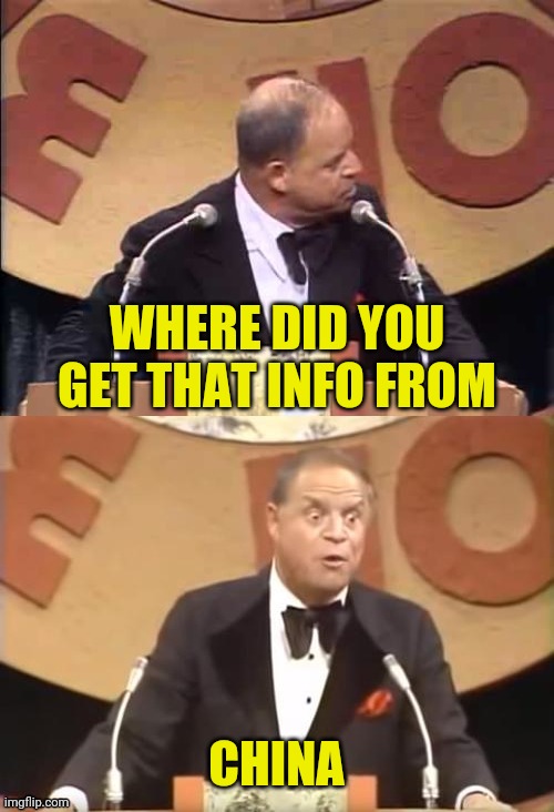Don Rickles Roast | WHERE DID YOU GET THAT INFO FROM CHINA | image tagged in don rickles roast | made w/ Imgflip meme maker