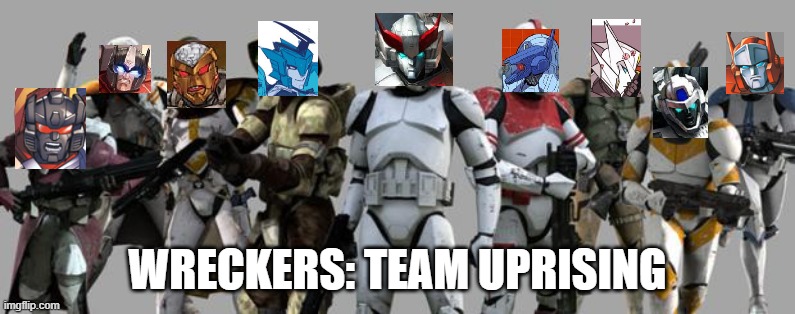 star wars clones | WRECKERS: TEAM UPRISING | image tagged in star wars clones | made w/ Imgflip meme maker