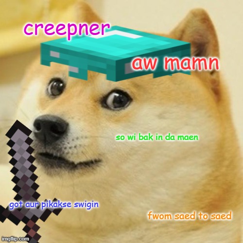 creepner; aw mamn; so wi bak in da maen; got aur pikakse swigin; fwom saed to saed | image tagged in minecraft | made w/ Imgflip meme maker