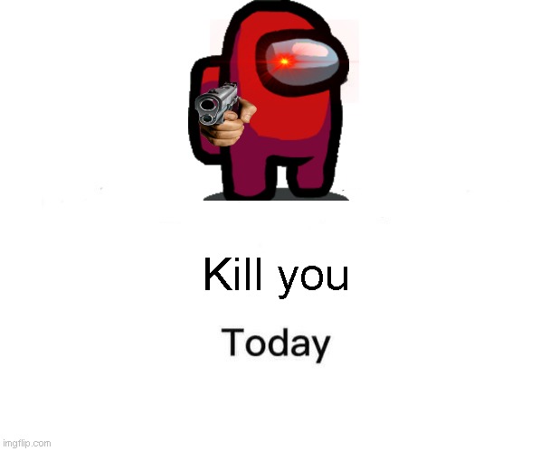 Perhap... | Kill you | image tagged in memes,marked safe from | made w/ Imgflip meme maker