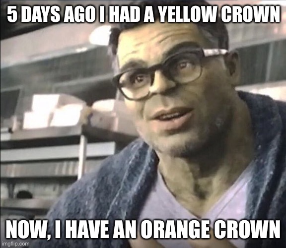 250,000 points! | 5 DAYS AGO I HAD A YELLOW CROWN; NOW, I HAVE AN ORANGE CROWN | image tagged in smart hulk,points,imgflip | made w/ Imgflip meme maker