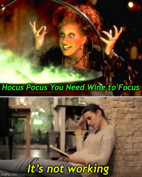 Maybe I Need Adderall Instead | Hocus Pocus You Need Wine to Focus; It’s not working | image tagged in funny memes,halloween,wine drinker | made w/ Imgflip meme maker