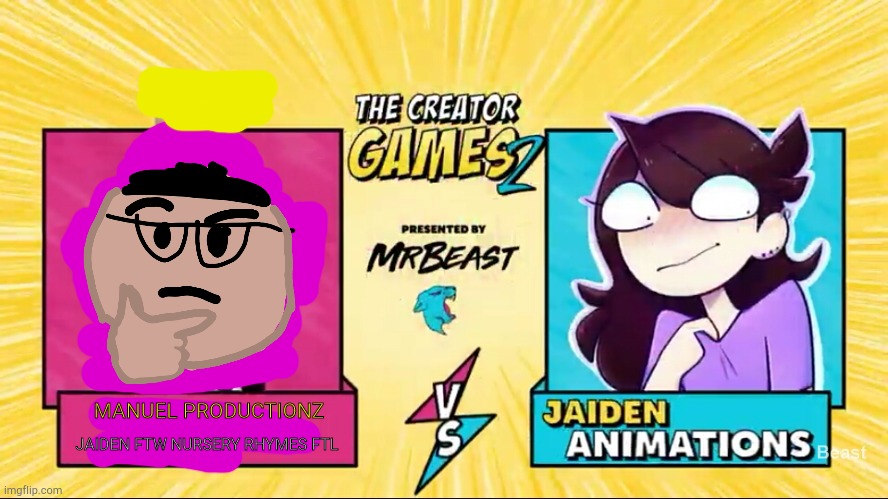 I didn't join that | MANUEL PRODUCTIONZ; JAIDEN FTW NURSERY RHYMES FTL | image tagged in mrbeast,jaiden animations,manuel,battle,creativity,games | made w/ Imgflip meme maker