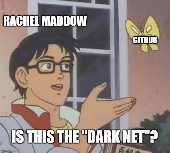 CNN calls Gentoo a "Russian hacking tool" | RACHEL MADDOW; GITHUB; IS THIS THE "DARK NET"? | image tagged in memes,is this a pigeon | made w/ Imgflip meme maker