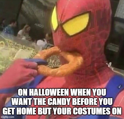 THAT ONE NIGHT OF HALLOWEEN | ON HALLOWEEN WHEN YOU WANT THE CANDY BEFORE YOU GET HOME BUT YOUR COSTUMES ON | image tagged in spiderman eating donut | made w/ Imgflip meme maker