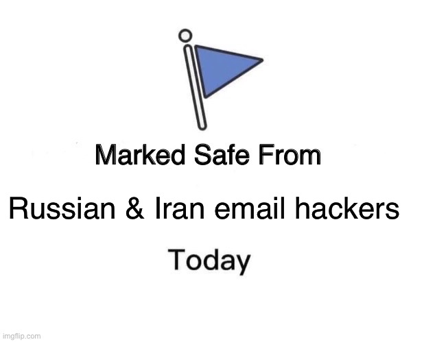 Marked Safe From Meme | Russian & Iran email hackers | image tagged in memes,marked safe from | made w/ Imgflip meme maker