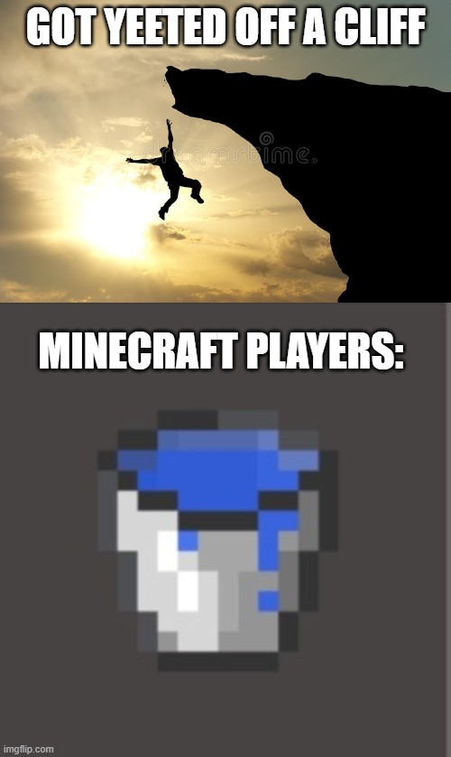 Water bucket | GOT YEETED OFF A CLIFF; MINECRAFT PLAYERS: | image tagged in bucket,minecraft,water,cliff,falling down | made w/ Imgflip meme maker