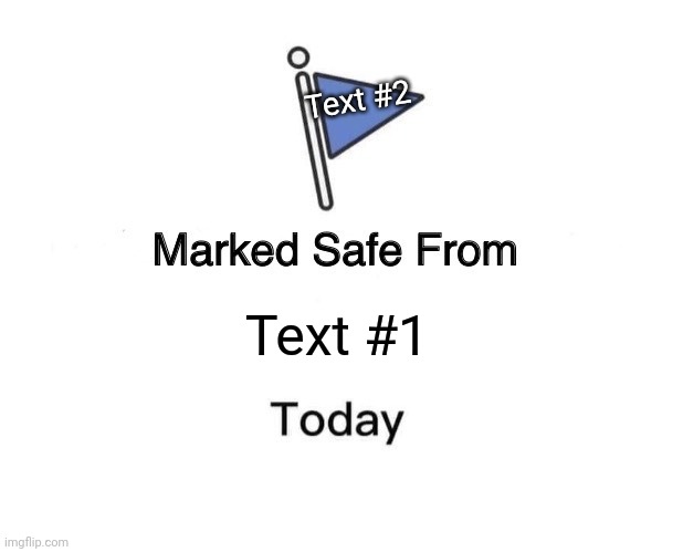 Marked Safe From | Text #2; Text #1 | image tagged in memes,marked safe from | made w/ Imgflip meme maker