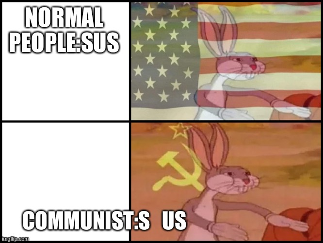 Capitalist and communist | NORMAL PEOPLE:SUS; COMMUNIST:S   US | image tagged in capitalist and communist,memes,funny memes,communism,sus,s us | made w/ Imgflip meme maker