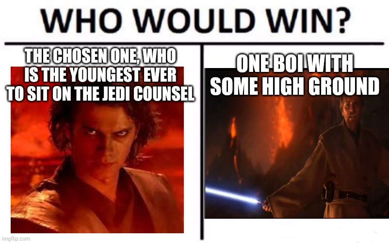 THE CHOSEN ONE, WHO IS THE YOUNGEST EVER TO SIT ON THE JEDI COUNSEL; ONE BOI WITH SOME HIGH GROUND | made w/ Imgflip meme maker